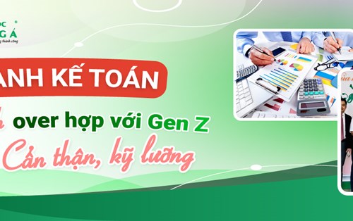 Ngành Kế toán - Ngành "over hợp" với Gen Z cẩn thận, kỹ lưỡng